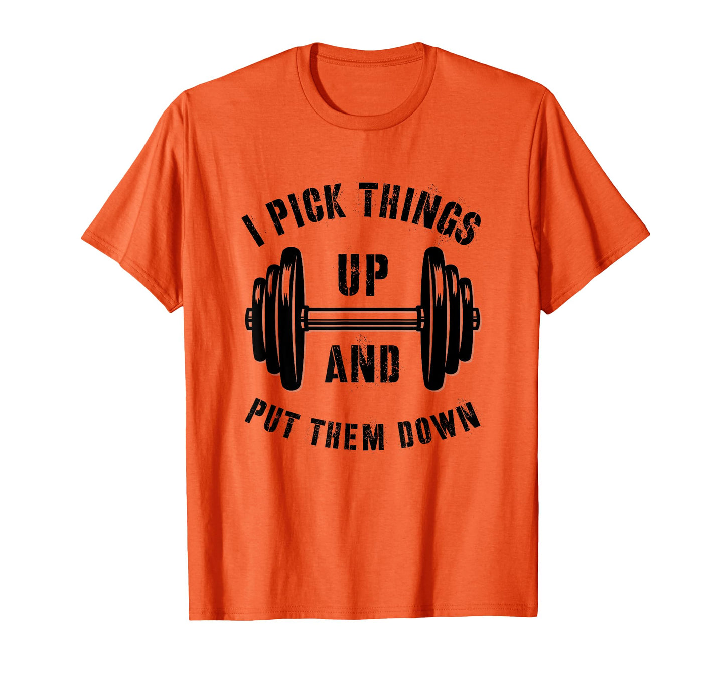I Pick Things Up And Put Them Down Funny Weightlifting Gym T-Shirt