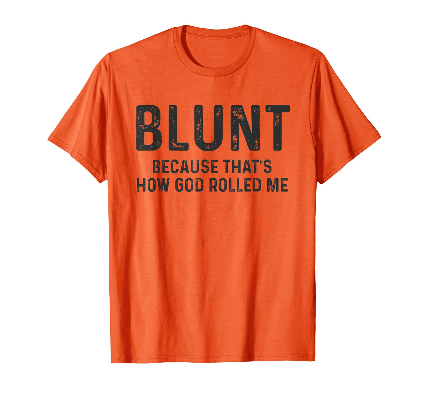 Blunt Because That's How God Rolled Me Weed Joke T Shirt T-Shirt