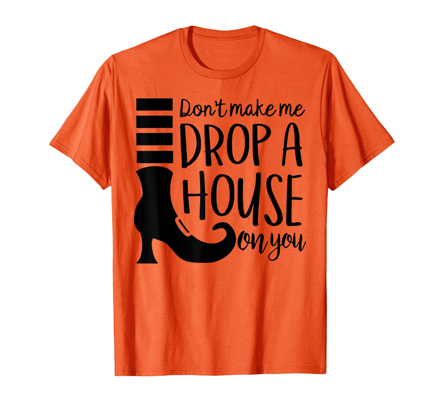Don't Make Me Drop A House On You T-Shirt