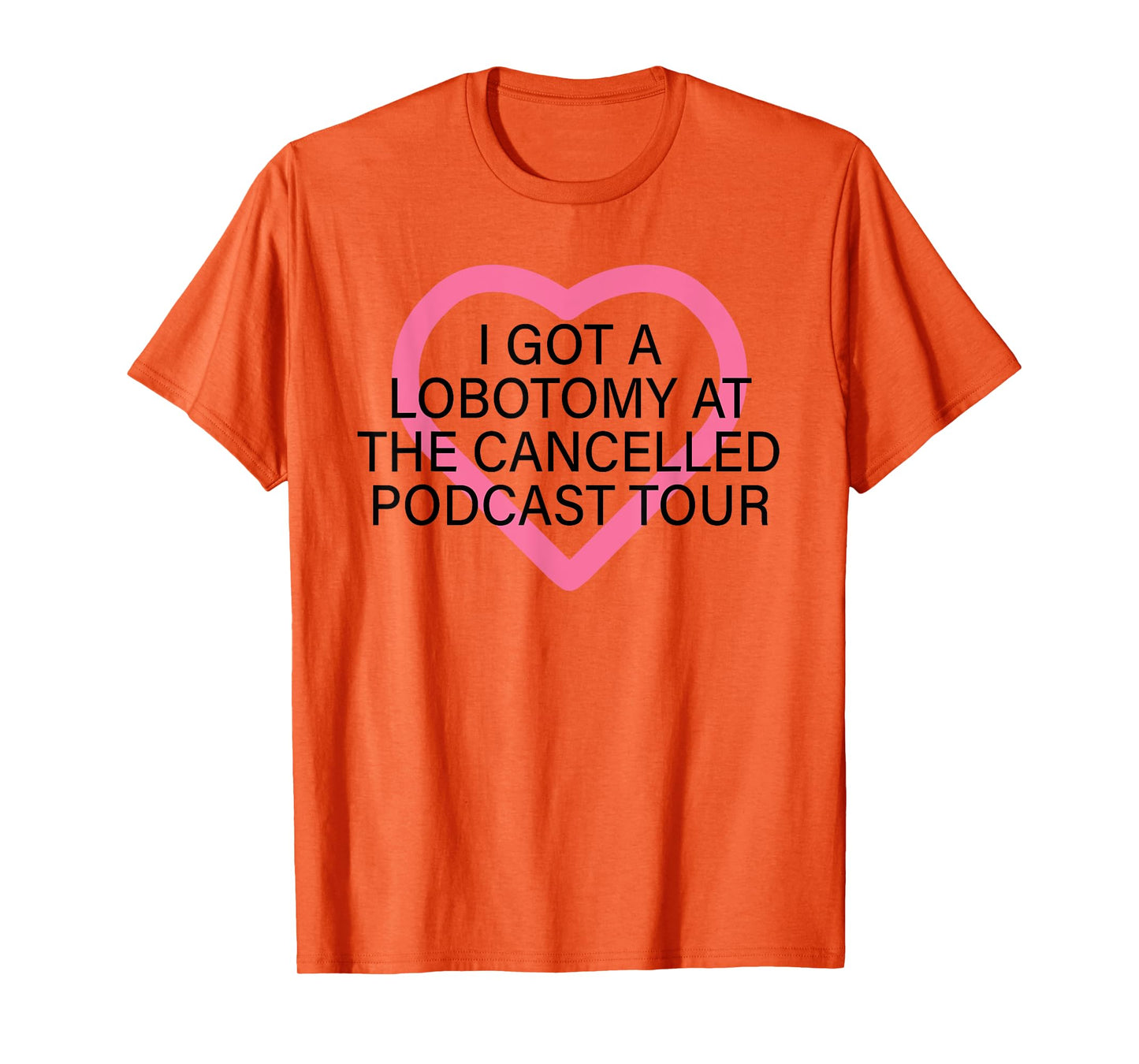 I Got A Lobotomy At The Cancelled Podcast Tour funny design T-Shirt