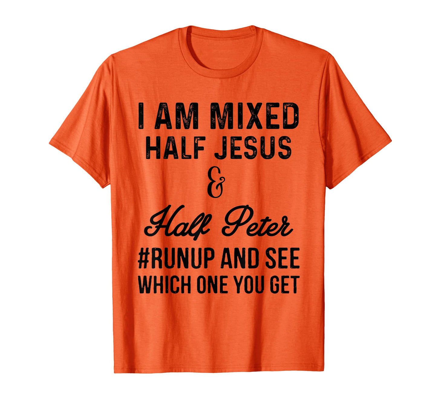 I am mixed half Jesus and half Peter #runup and see t-shirt T-Shirt