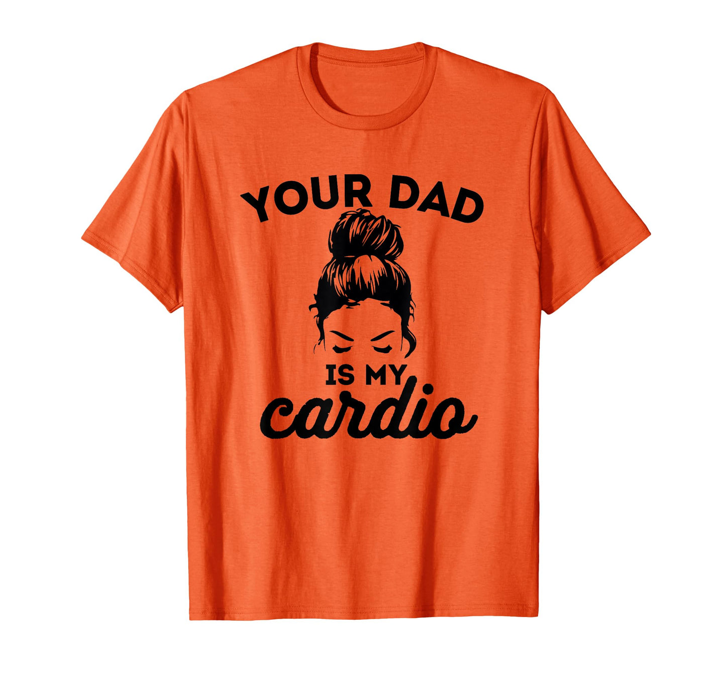 Your Dad Is My Cardio Gym Fitness T-Shirt