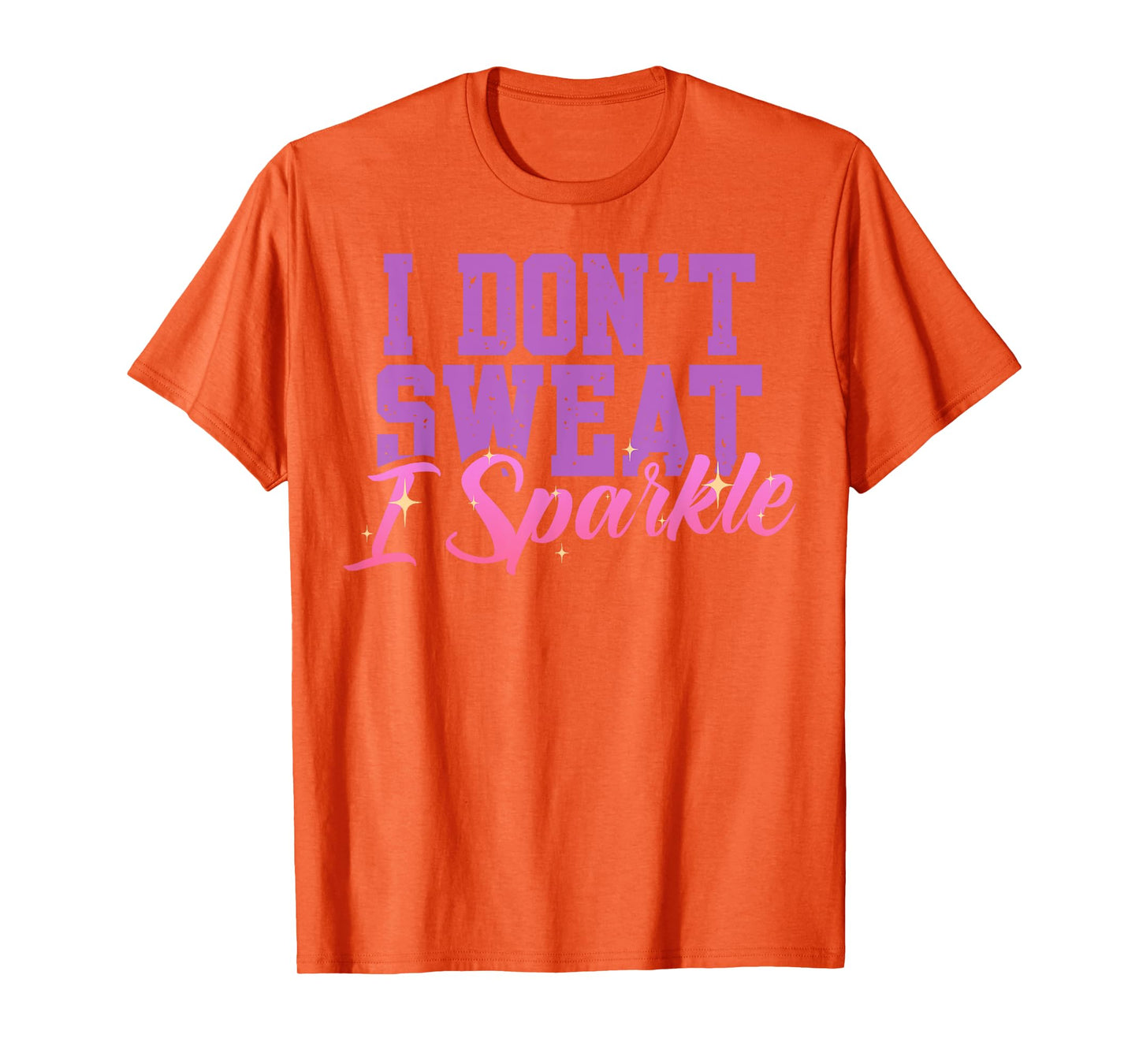 Gym Fitness Workout Funny Don't Sweat I Sparkle Quote T-Shirt