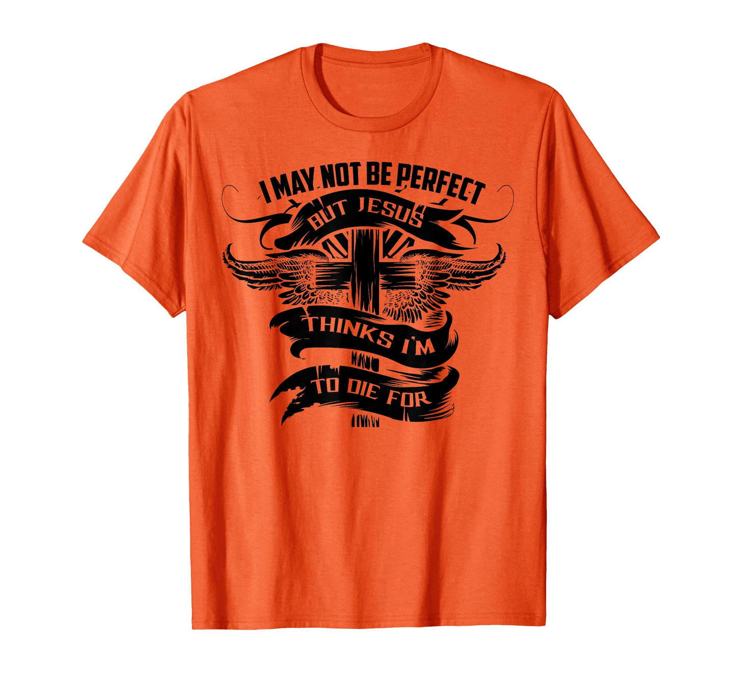 I May Not Be Perfect But Jesus Thinks I'm To Die For Gift T-Shirt