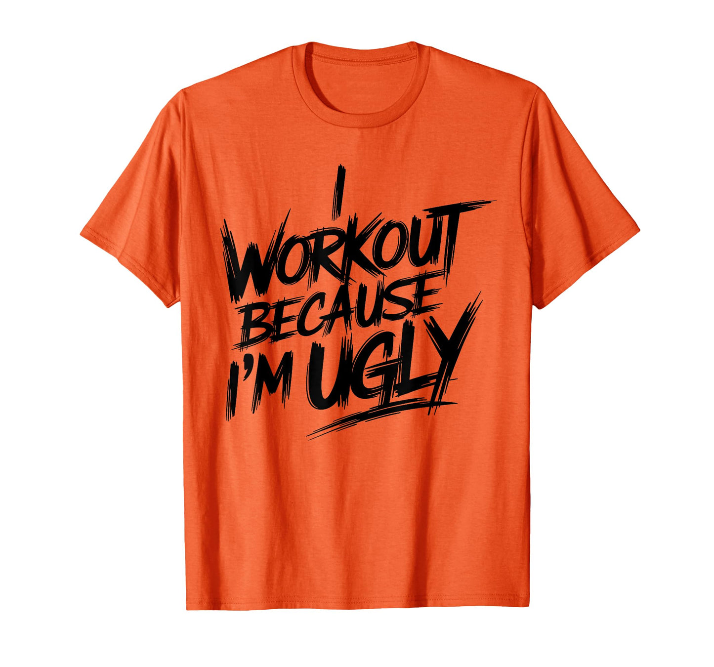 Mens I Workout Because I'm Ugly Funny Gym Fitness I Workout T-Shirt