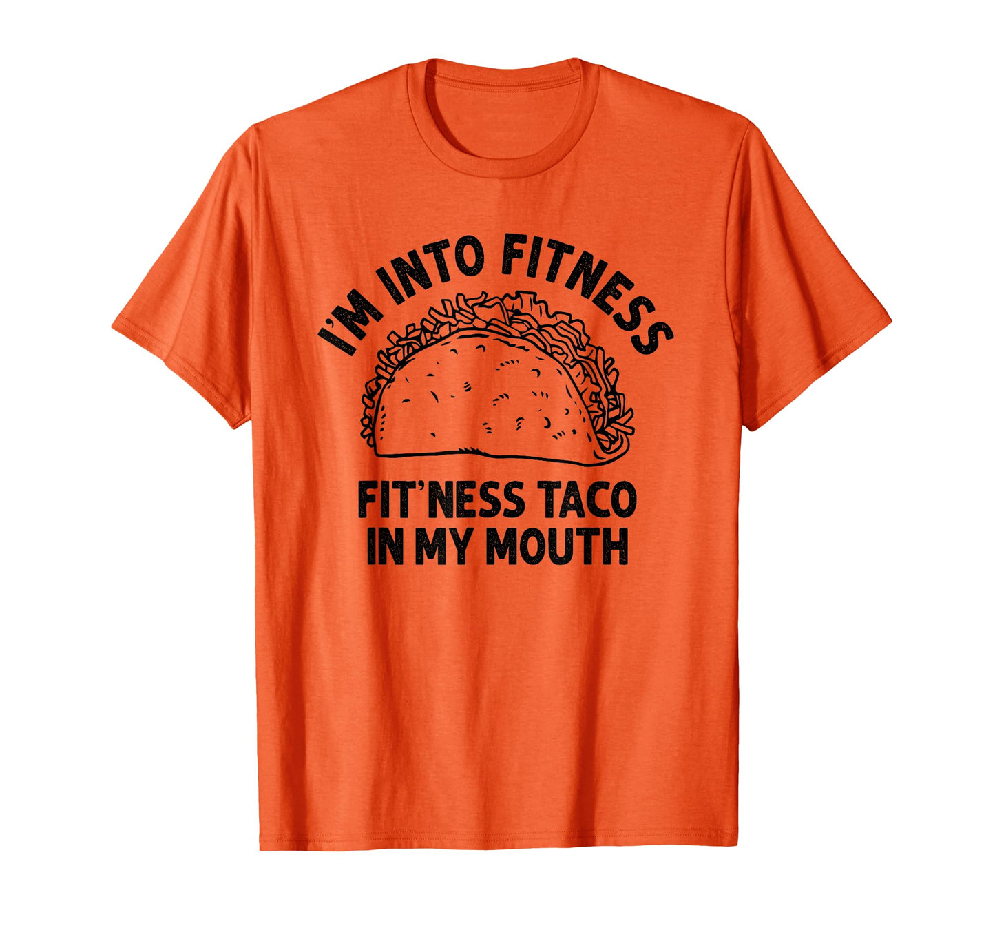 I'm into Fitness Taco in My Mouth Funny Taco men womens T-Shirt