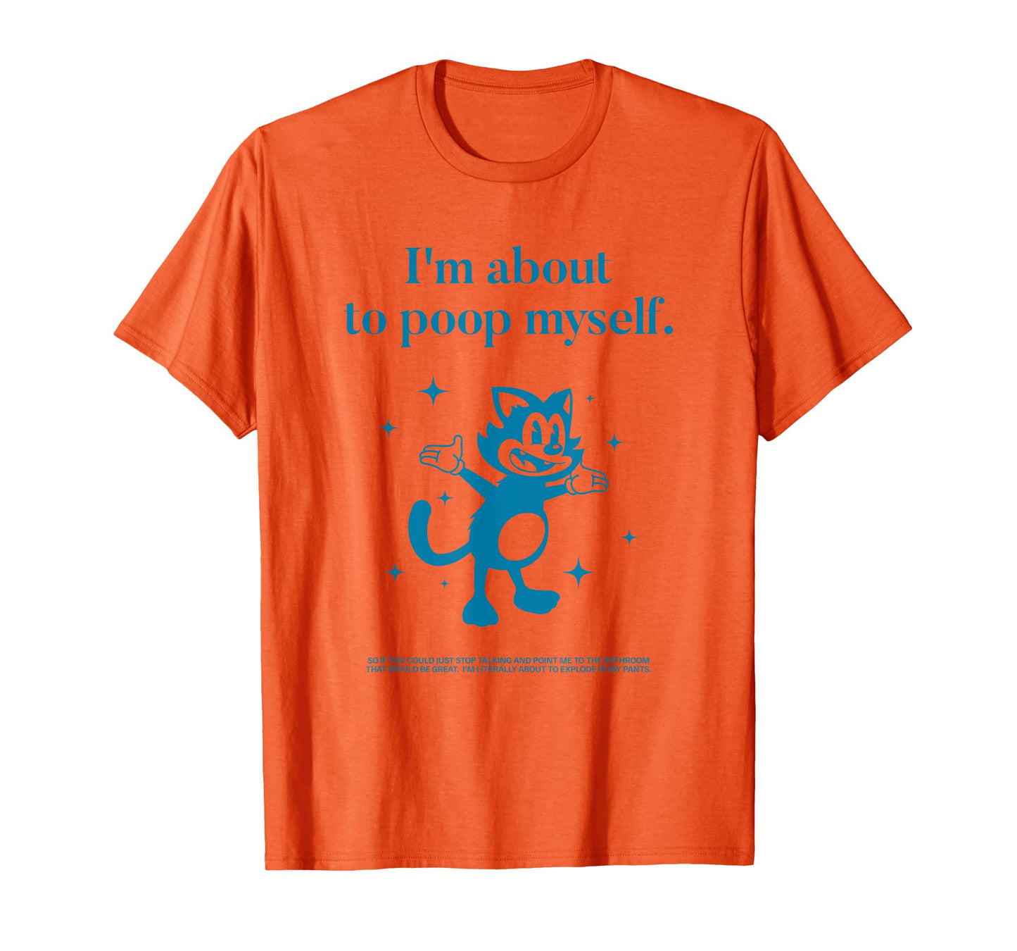 I'm About to Poop Myself Toilet Humor Funny Adult Humor Meme T-Shirt
