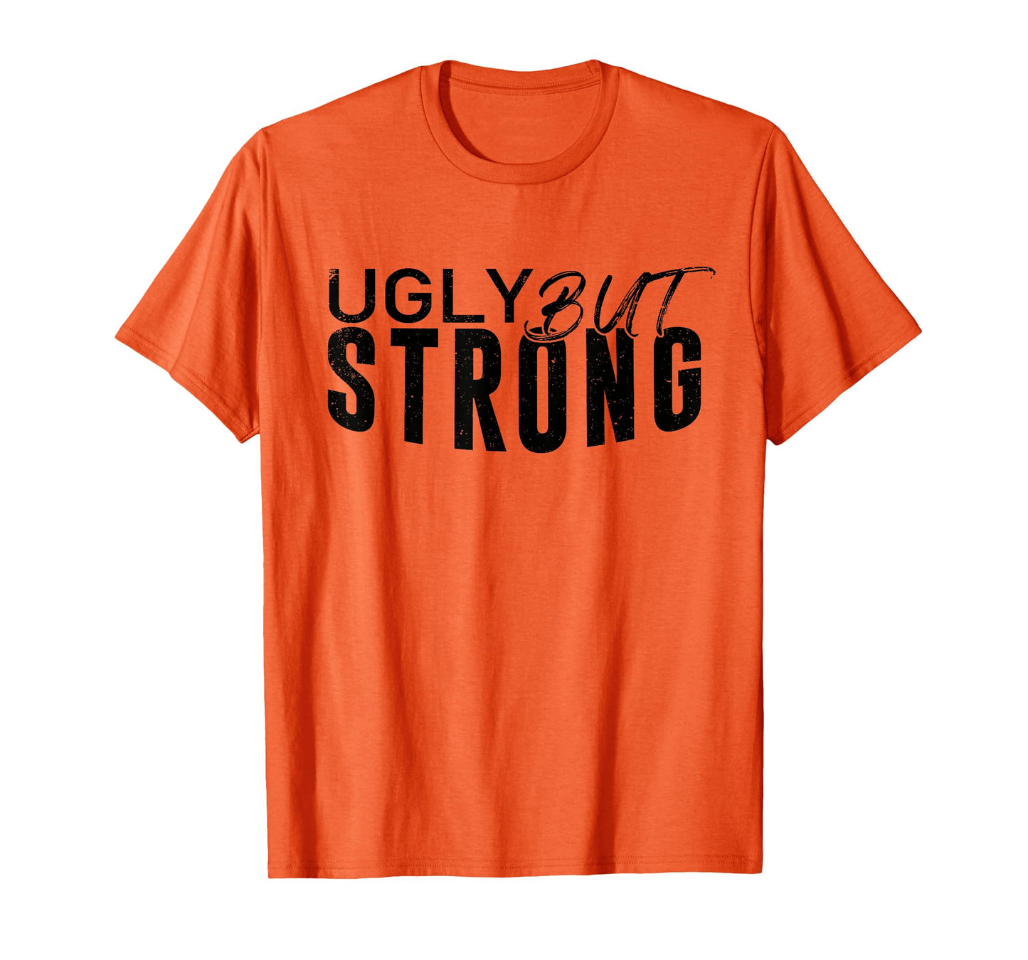Ugly But Strong - Gym Gag Gifts Workout Motivation T-Shirt