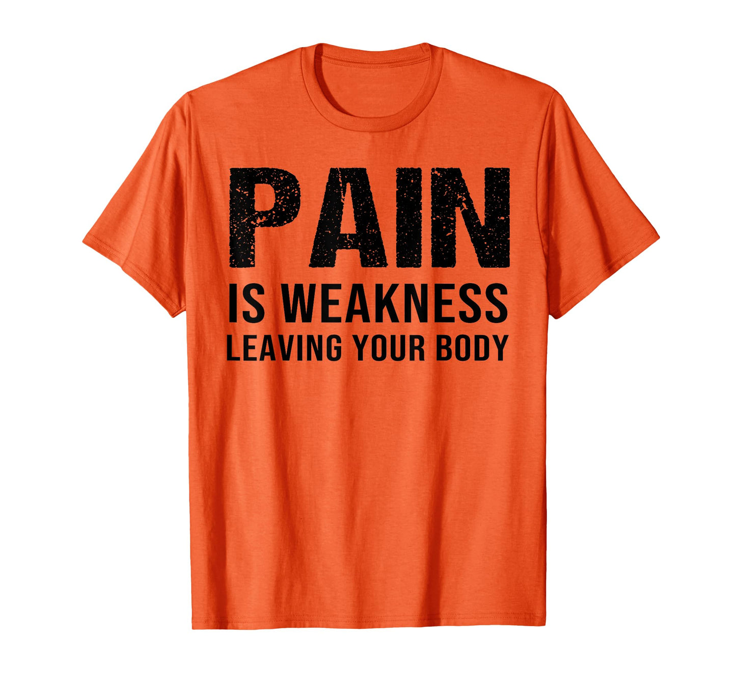 Pain Is Weakness Leaving Your Body Fitness Gym Workout T-Shirt