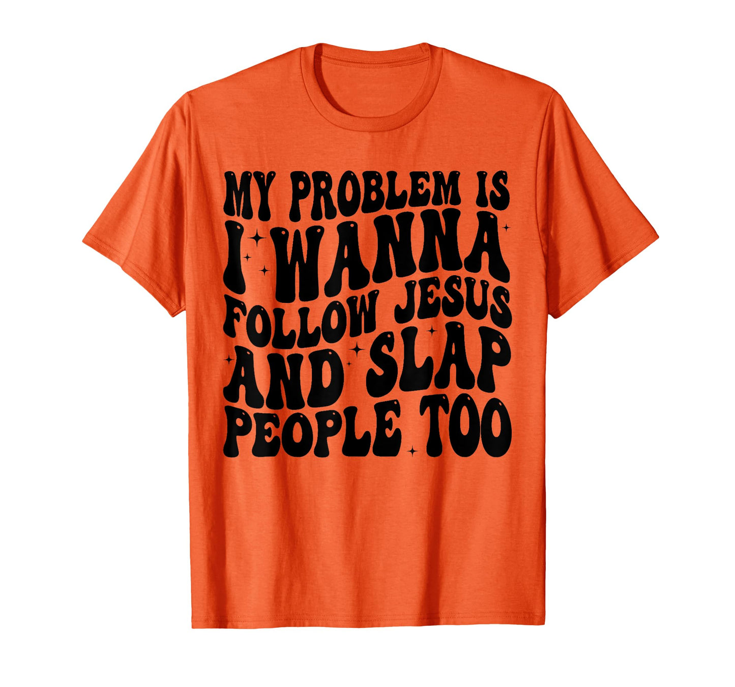 My Problem Is I Want To Follow Jesus And Slap People Too T-Shirt