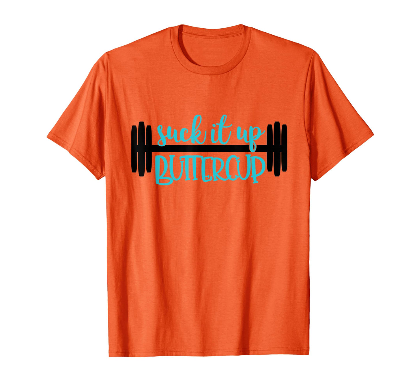Suck It Up Buttercup Funny Fitness, Gym, Workout T-Shirt T-Shirt