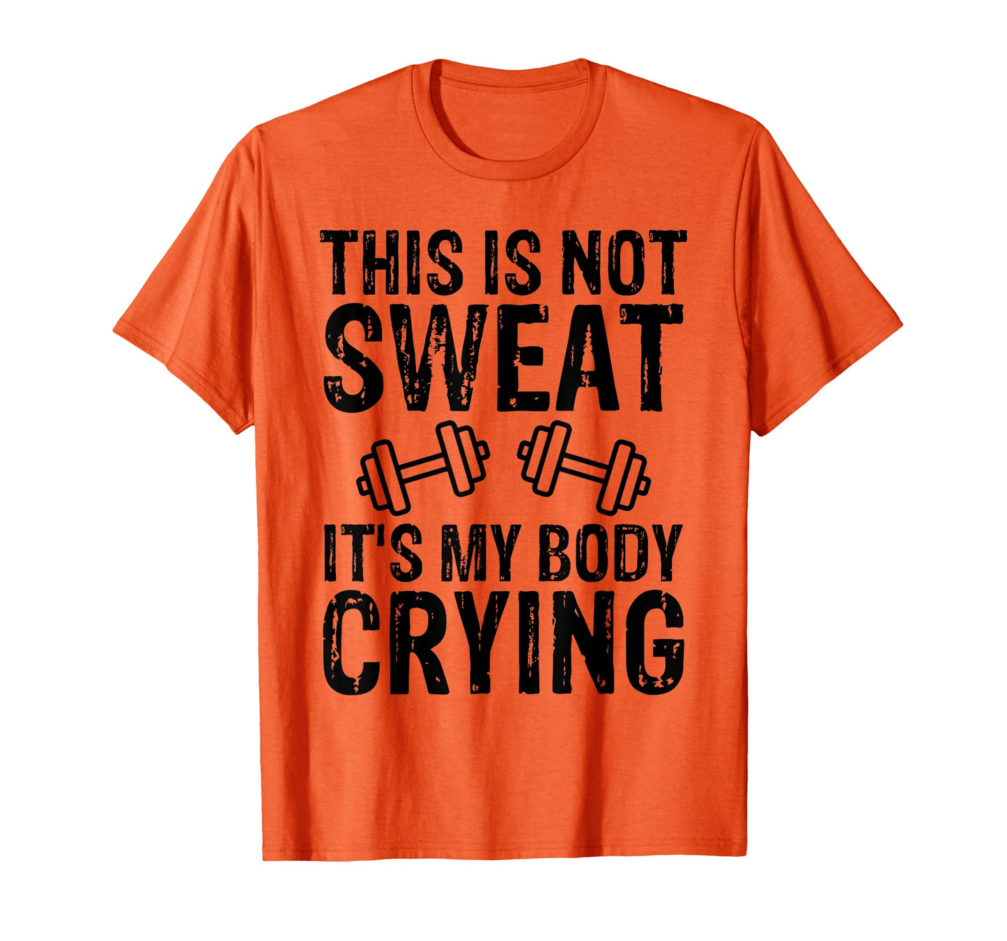 Workout Gym T Shirt This Is Not Sweat It's My Body Crying T-Shirt