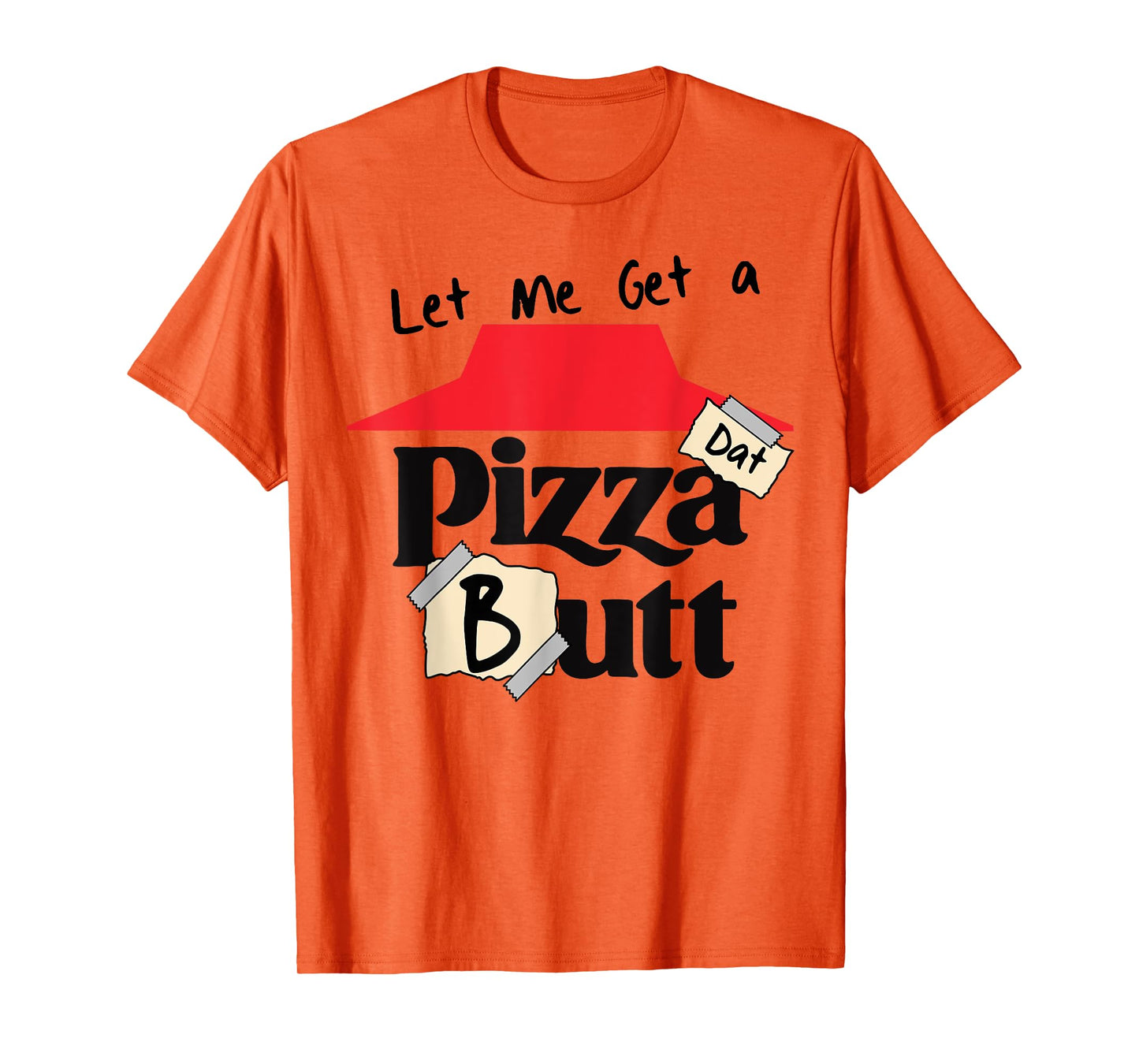 Let me Get a Pizza Dat Butt Funny Food Lover Cheat Meal Gym T-Shirt