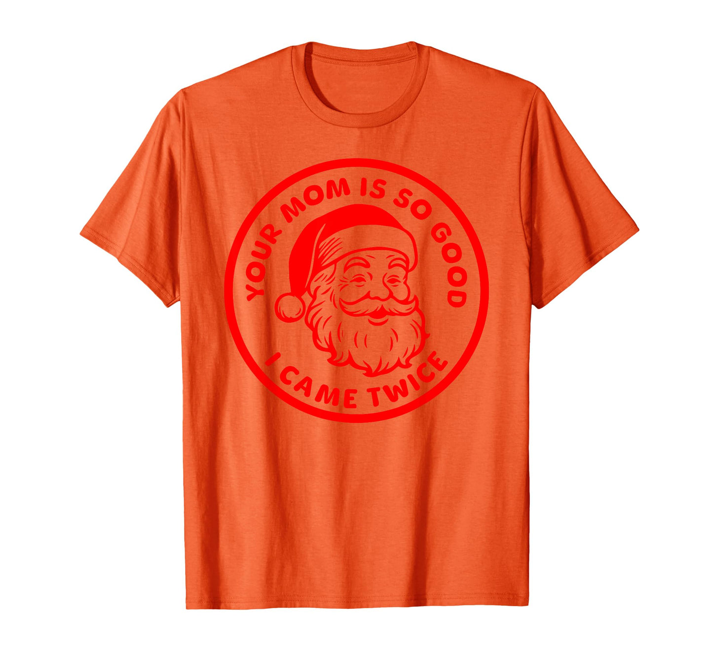 Your Mom is So Good I Came Twice Funny Adult Santa Claus T-Shirt