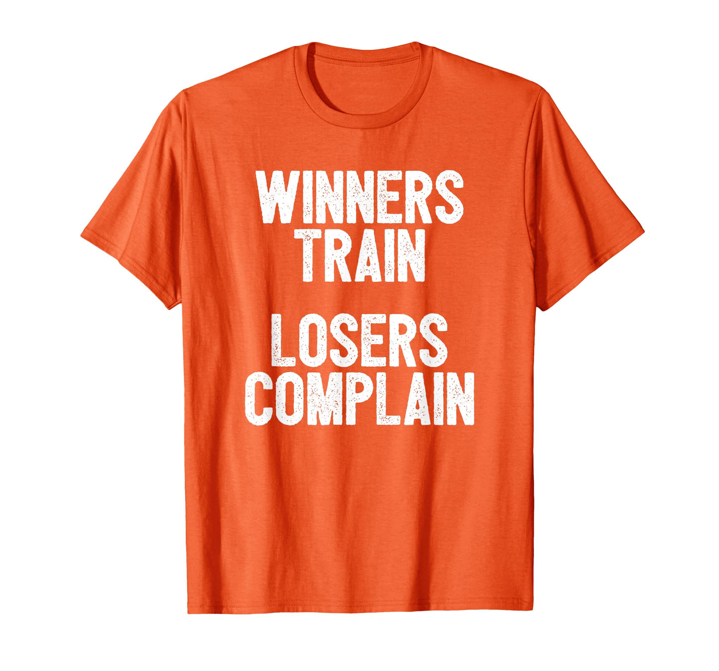 Winners Train Losers Complain Inspirational T-Shirt T-Shirt