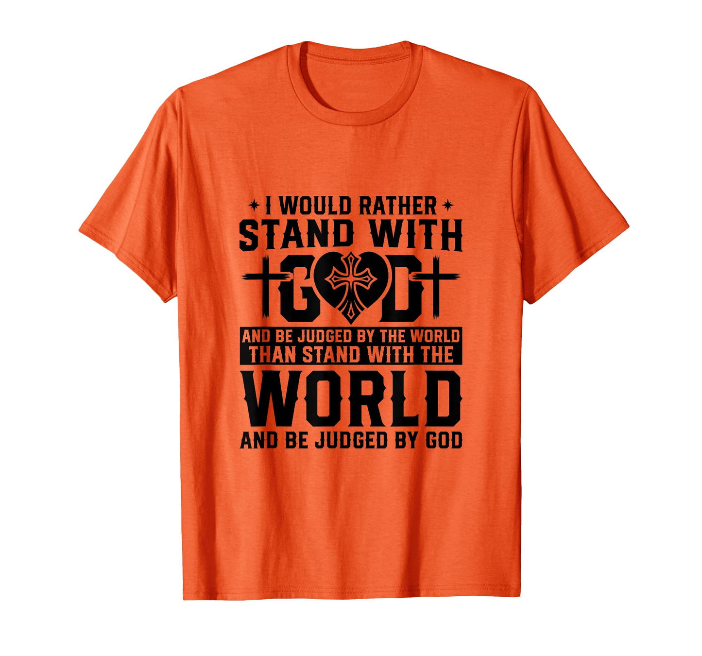 I Would Rather Stand With God And Be Judged By The World T-Shirt