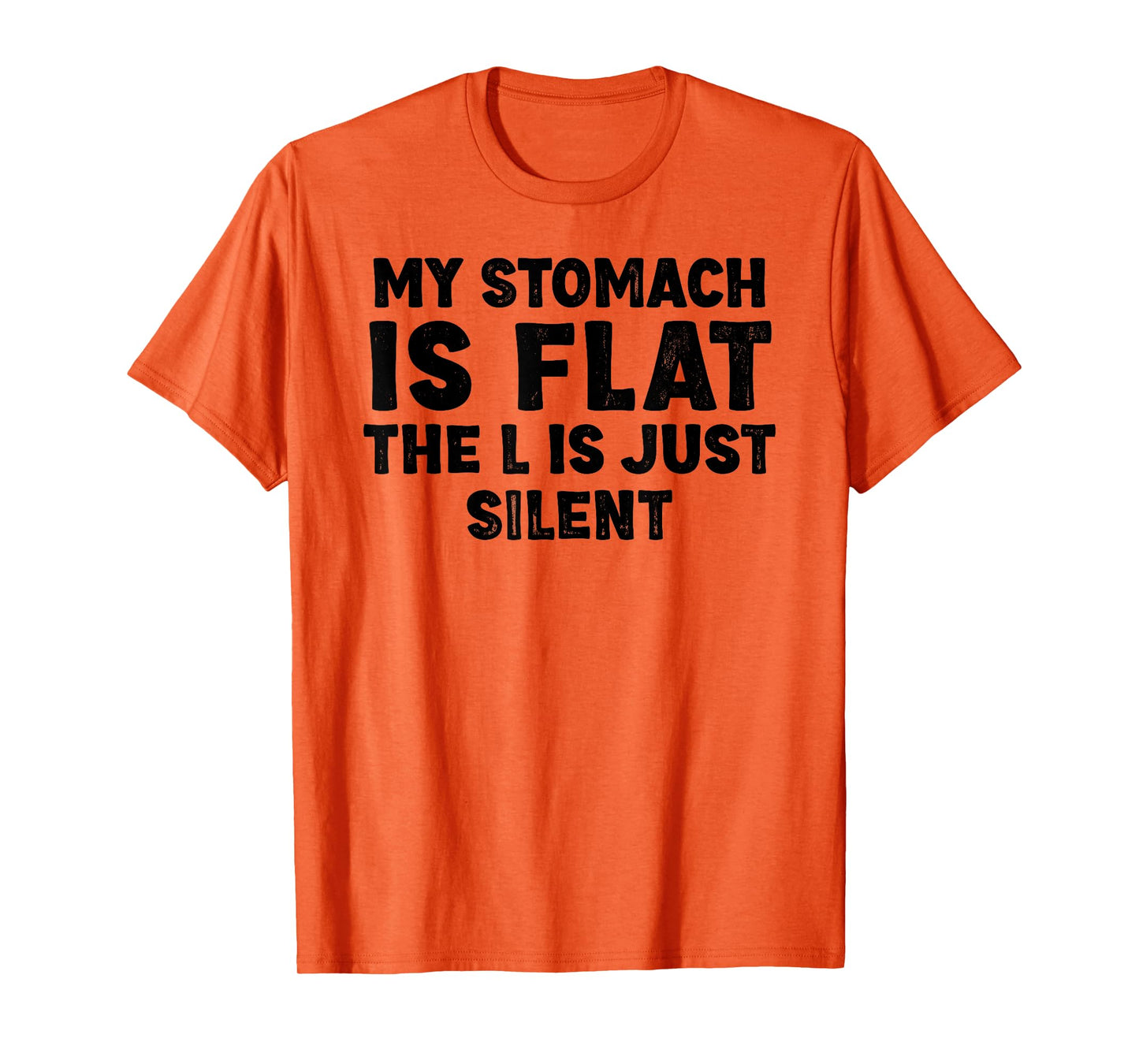 My stomach is flat. The L is just silent Fat Funny Men Women T-Shirt