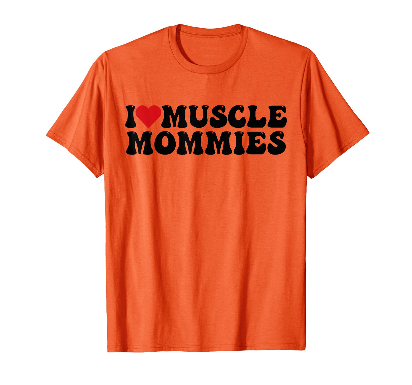 I Love Muscle Mommies, I Heart Muscle Mommies T-Shirt