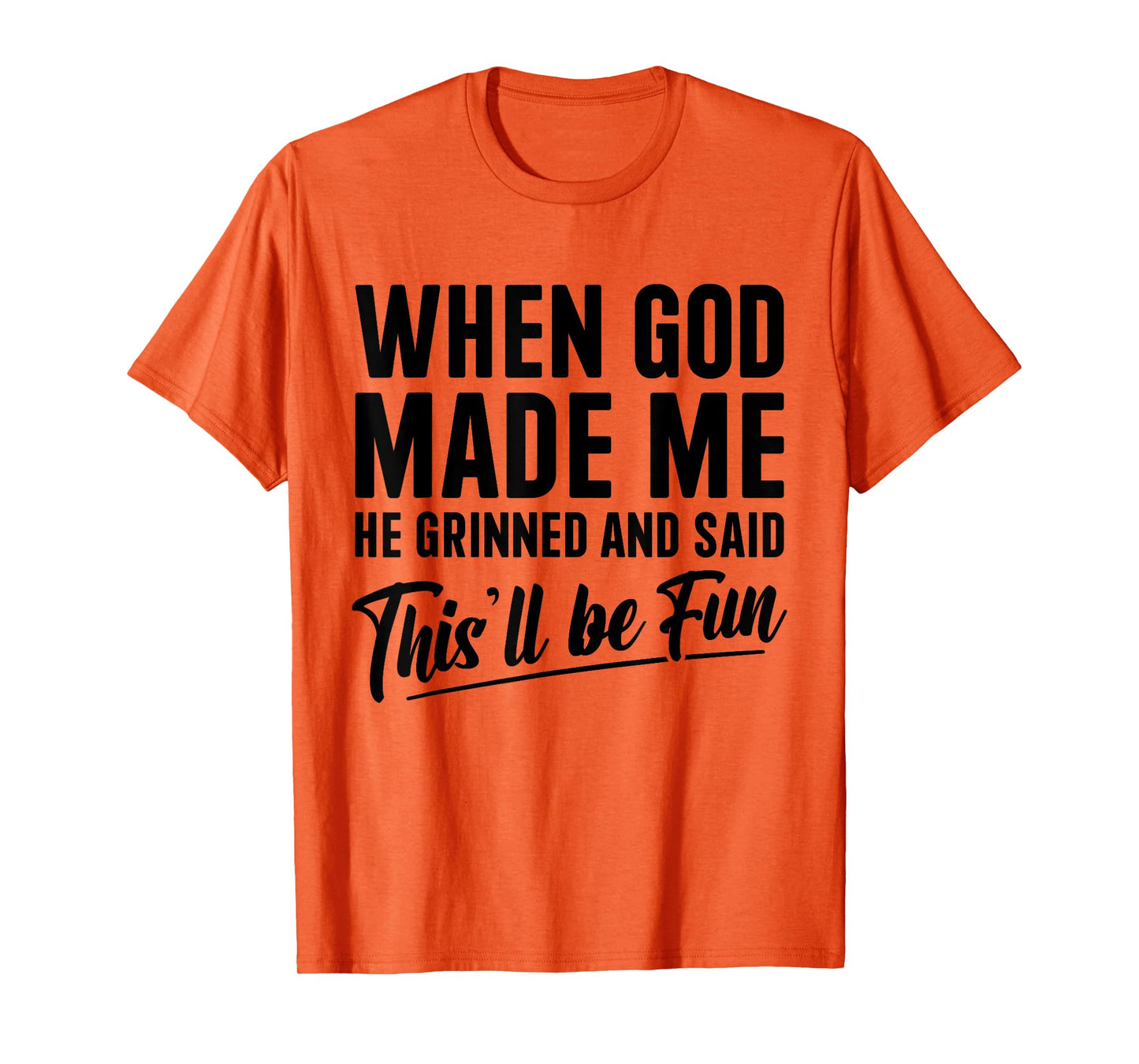 Christian When God Made Me He Said This Will Be Fun T-Shirt