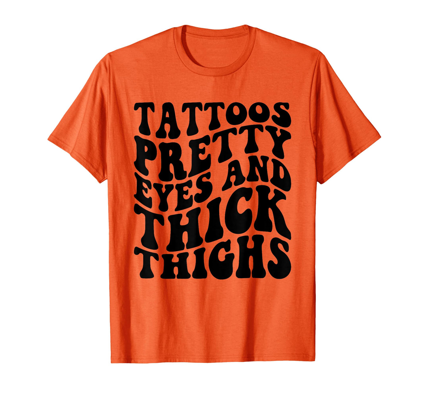 Tattoos Pretty Eyes And Thick Thighs T-Shirt