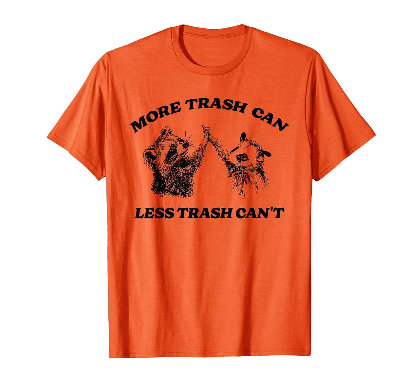 More Trash Can Less Trash Can't Funny Inspiration Raccoon T-Shirt