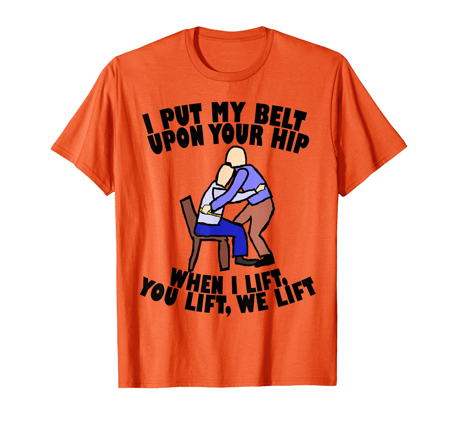 Funny Gait Belt Lifting: Physical Therapy T Shirt T-Shirt