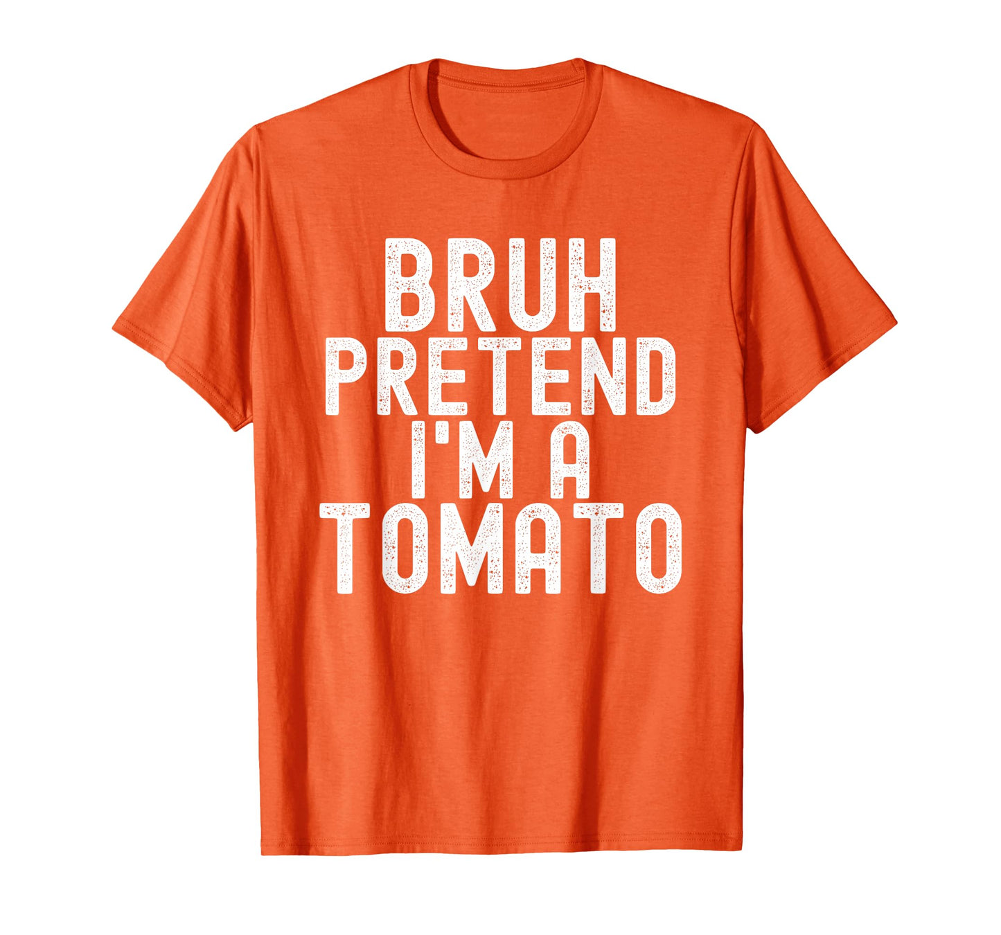 Bruh Pretend I'm A Tomato, Funny Halloween Costume Men Women T-Shirt