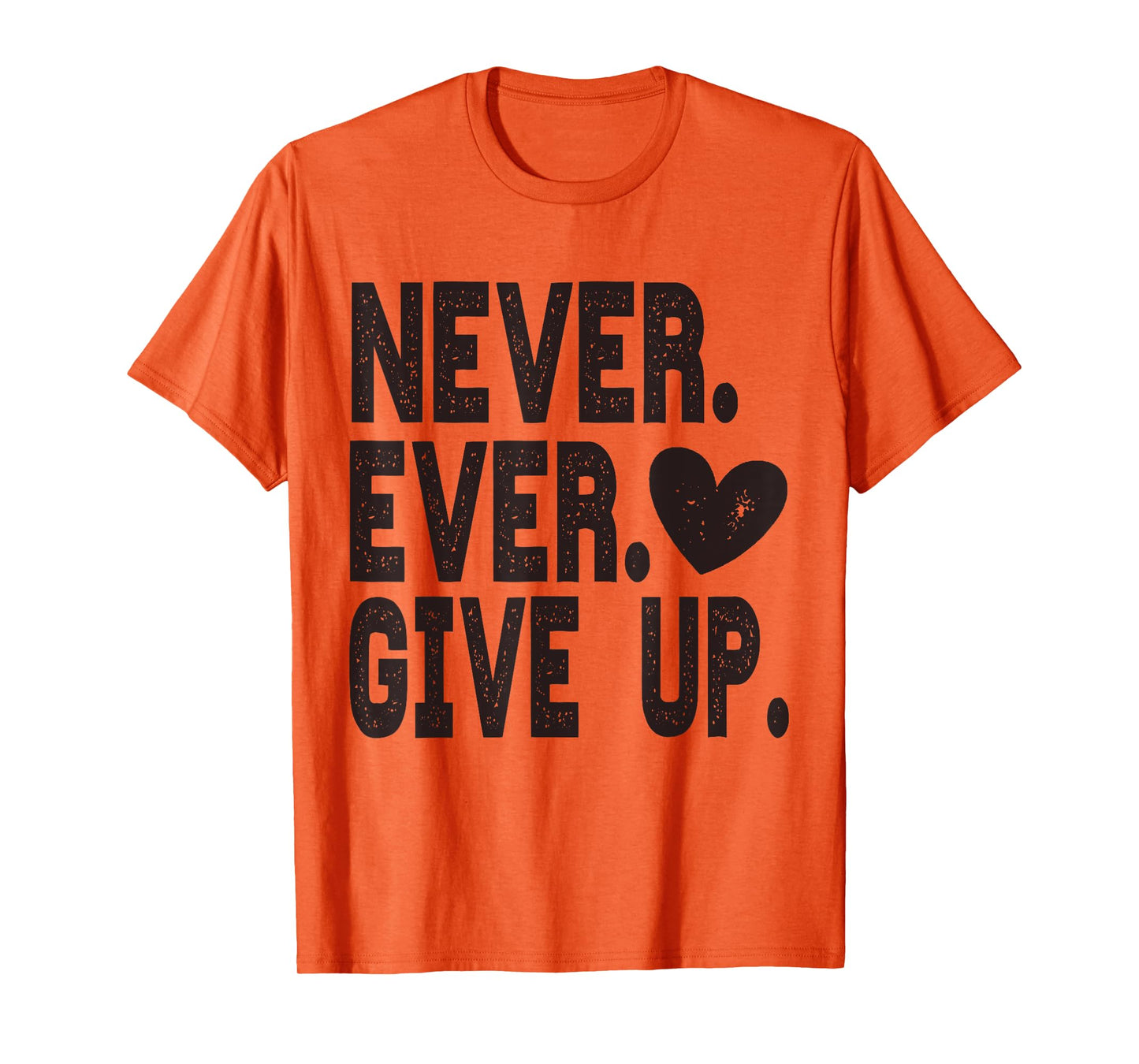 Never Ever Give Up T-Shirt