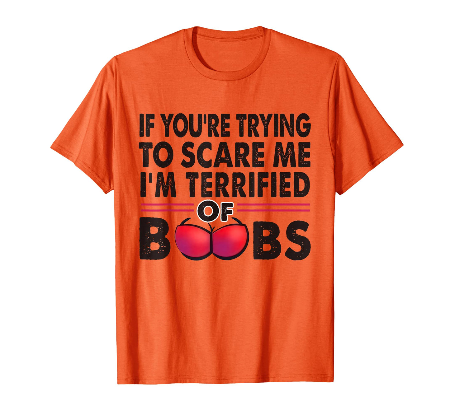 If You're Trying To Scare Me I'm Terrified Of Boobs Retro T-Shirt