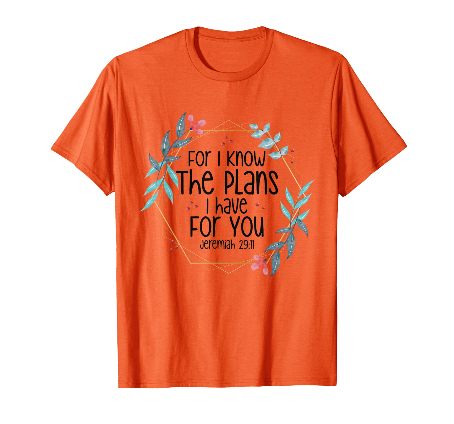 Jeremiah 29:11 For I Know The Plans I have For You T-Shirt