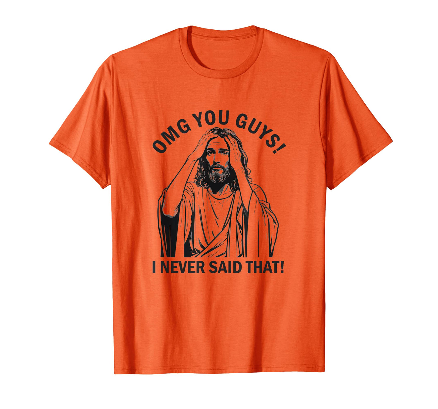 Jesus OMG You Guys I Never Said That T-Shirt