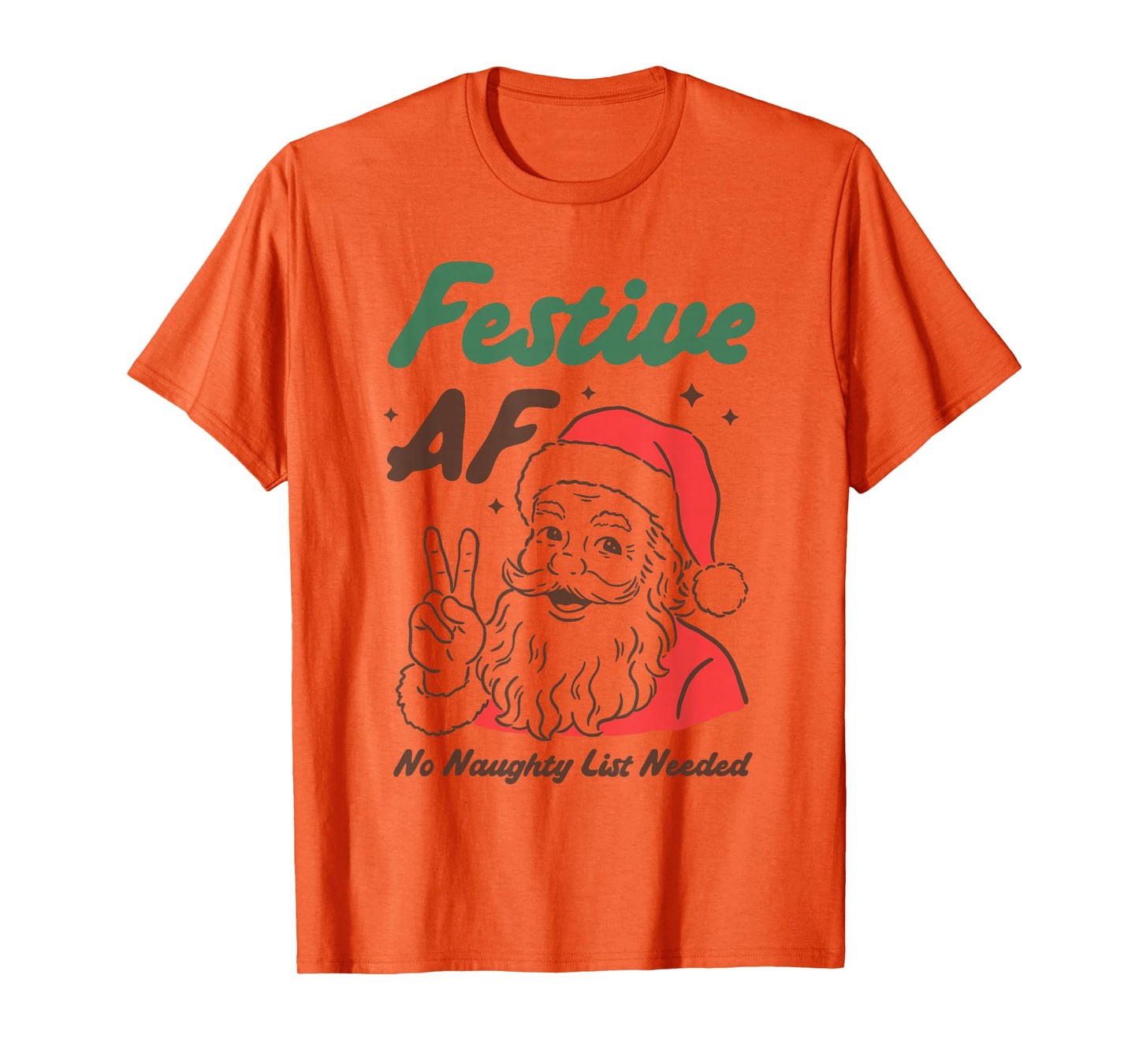 Festive AF Funny Santa Christmas No Naughty List Needed T-Shirt