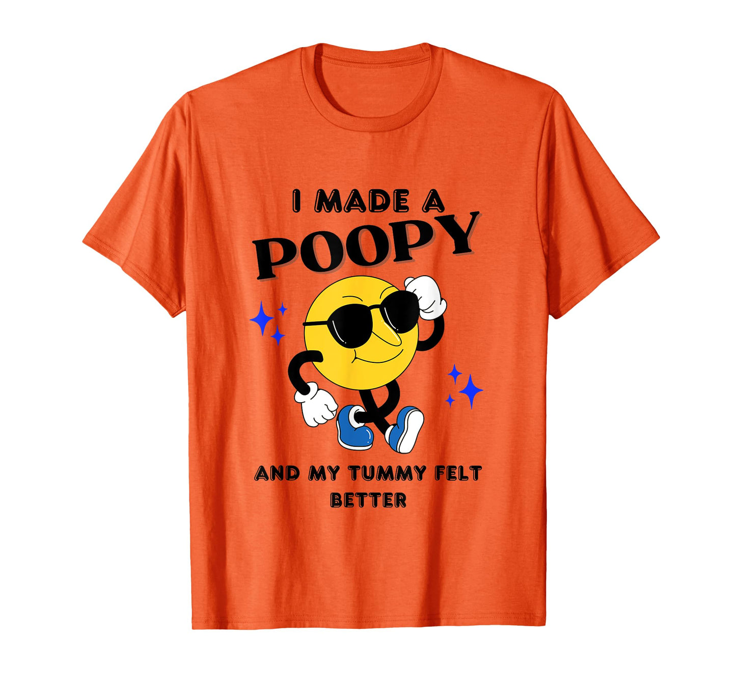 I Made A Poopy And My Tummy Felt Better Funny Sarcastic Meme T-Shirt