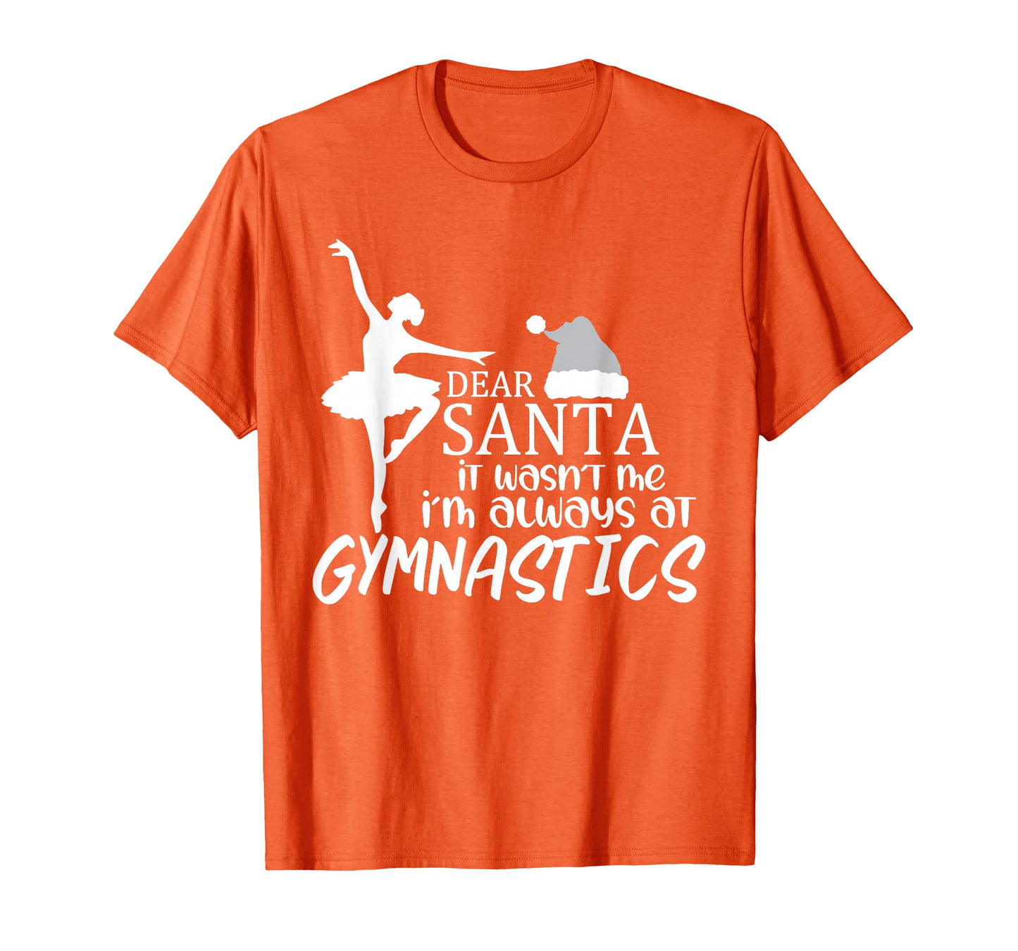Dear Santa it Wasn't me I'm Always at Gymnastics T-Shirt
