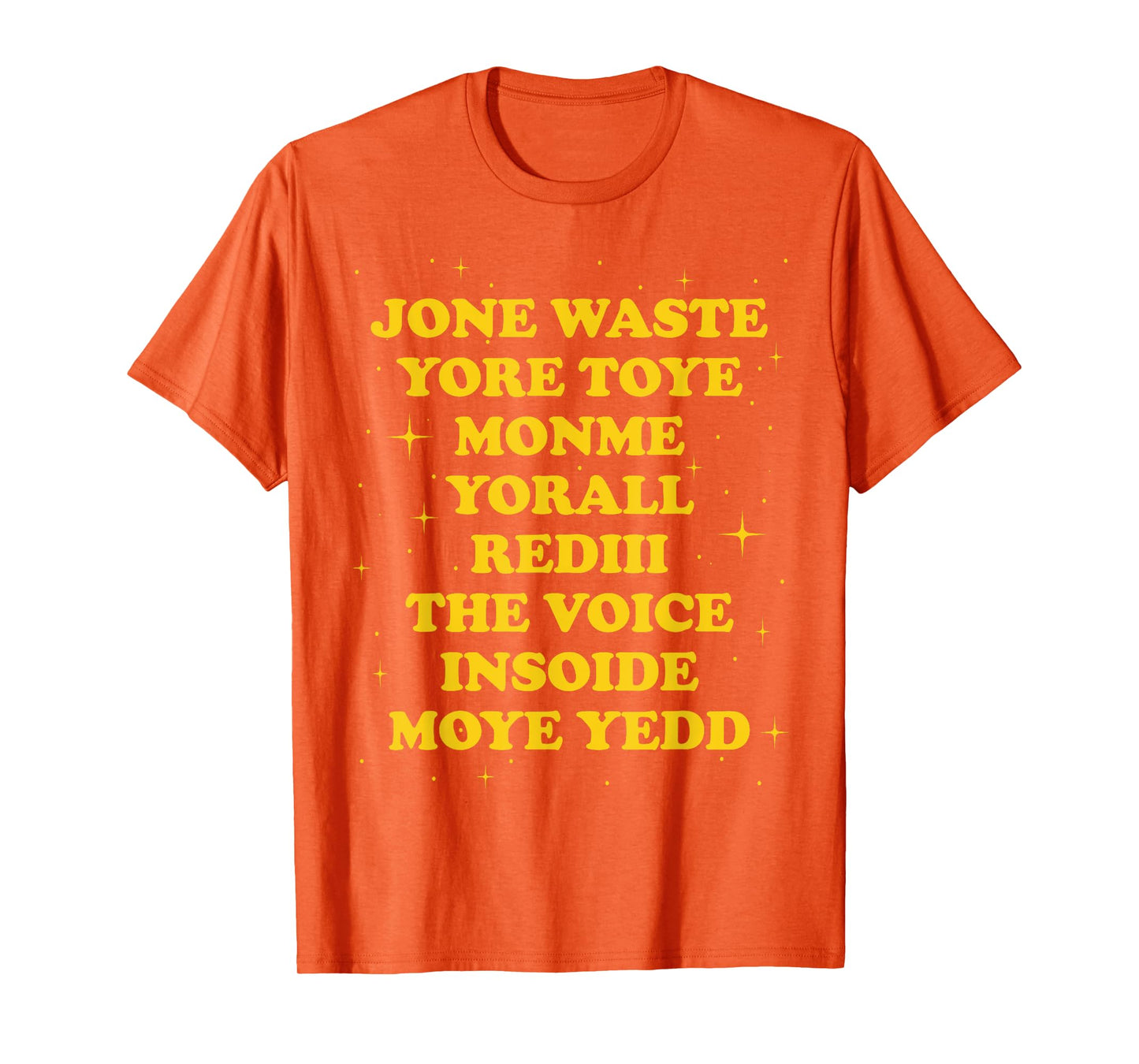 Jone Waste Yore Toye Monme Yorall Rediii The Voice Insoide T-Shirt