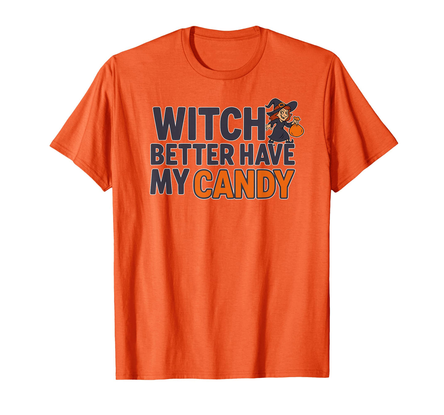 Witch Better Have My Candy T-Shirt
