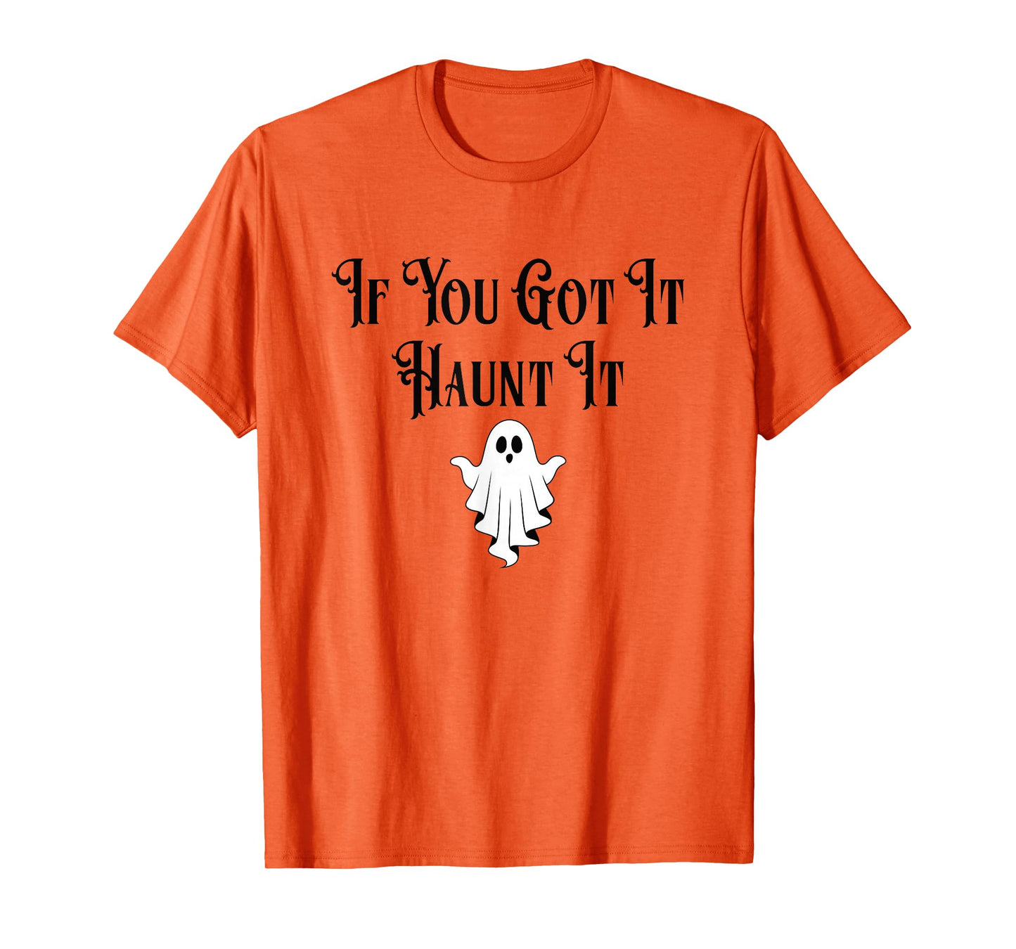 If You Got It Haunt It Funny Halloween Ghost T-Shirt