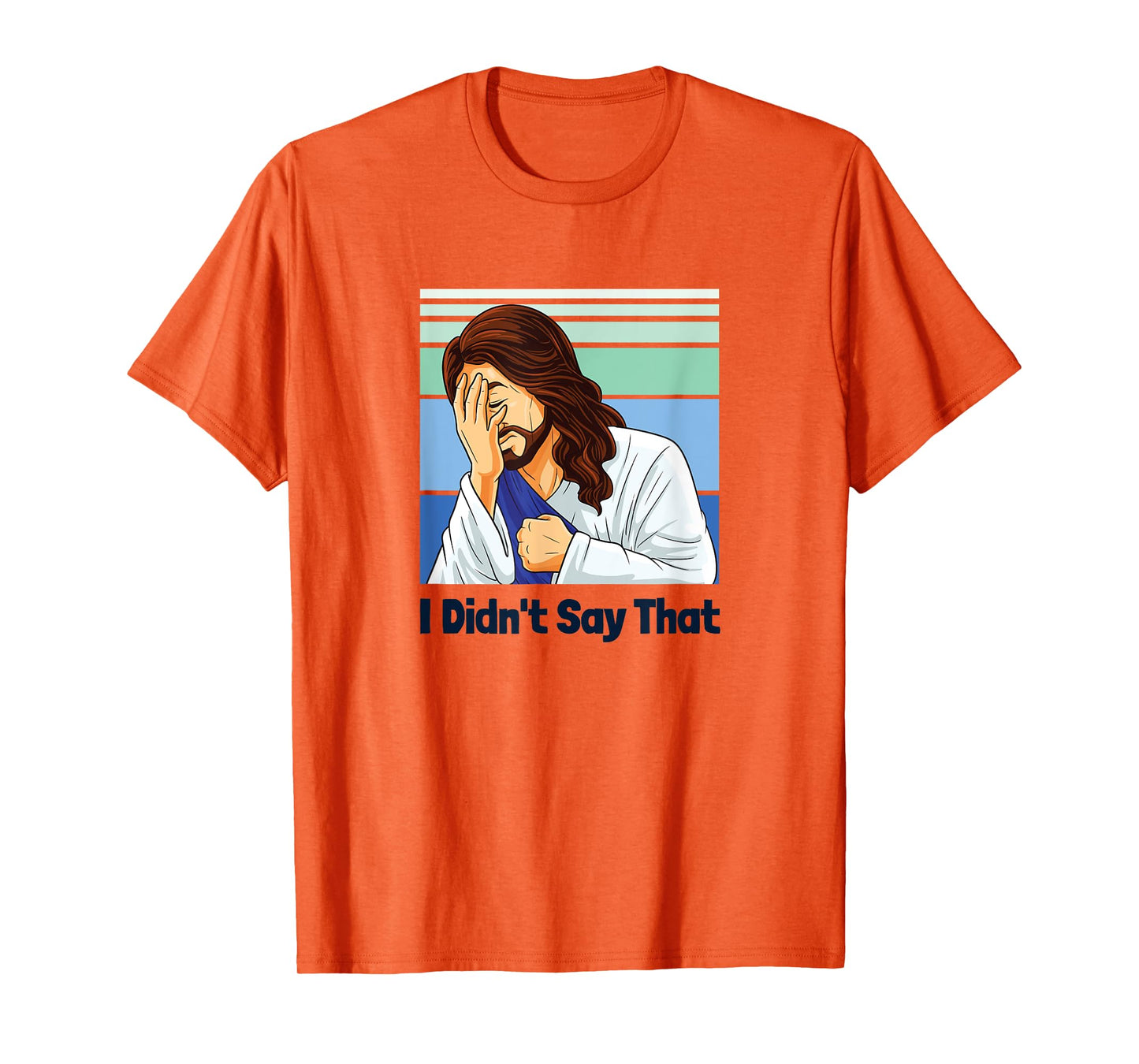 Jesus Face Palm I Didn’t Say That T-Shirt