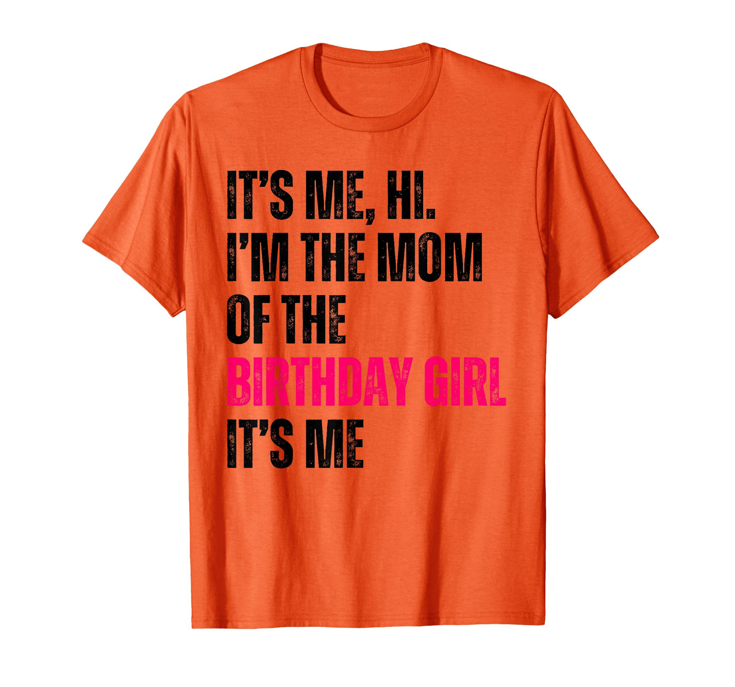 It's Me Hi I'm The Mom Of The Birthday Girl It's Me Party T-Shirt