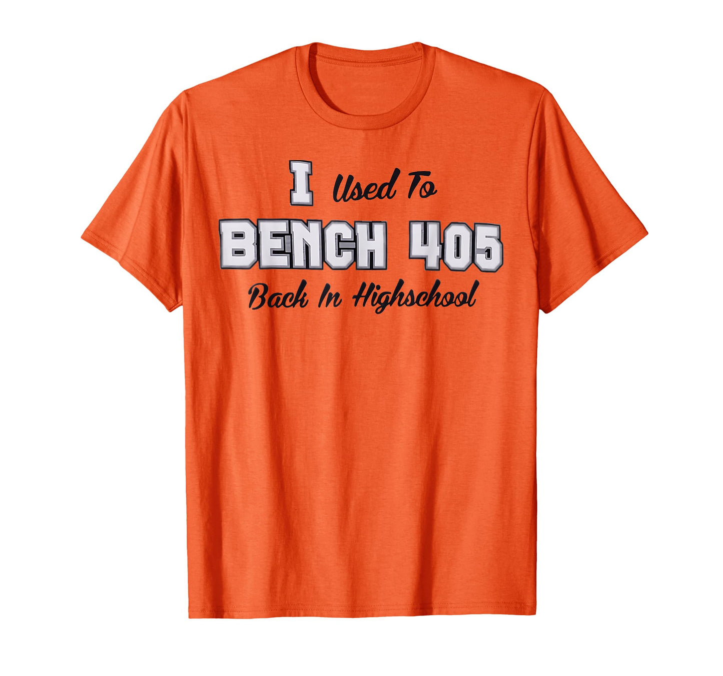 Top that says - I Used to BENCH 405 in HIGH SCHOOL | Funny T-Shirt