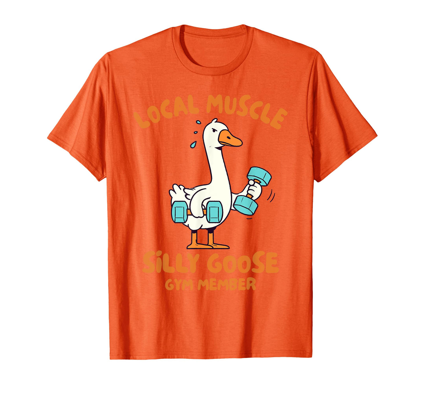 Fitness Gym Workout Local Muscle Silly Goose Gym Member T-Shirt