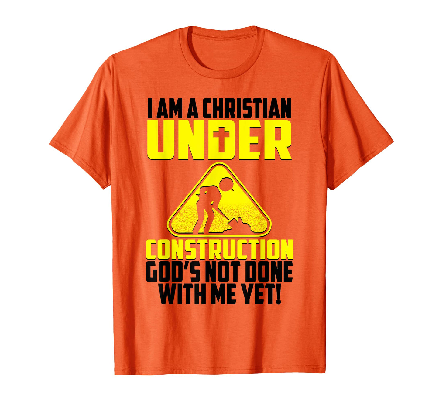I'm A Christian Under Contruction God's Not Done With Me Yet T-Shirt