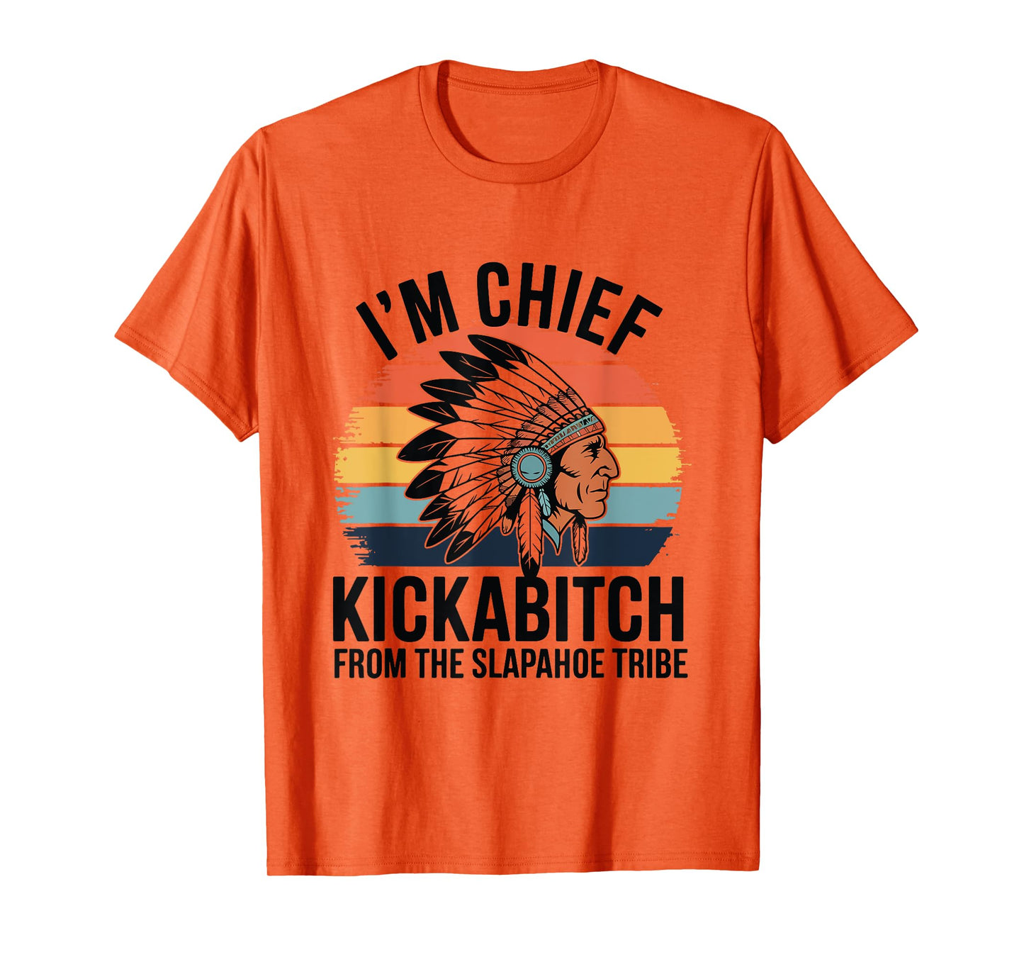 Vintage I'm Chief Kickabitch From The Slapahoe Tribe T-Shirt