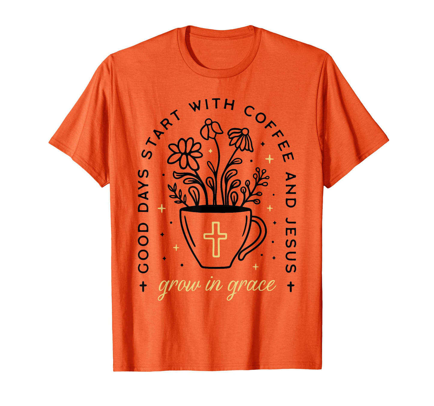 Good Days Start With Coffee And Jesus Grow In Grace T-Shirt