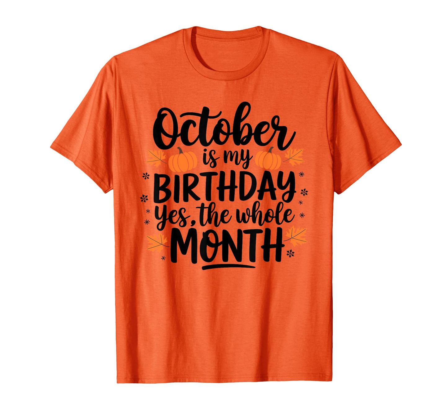 October Is My Birthday Yes The Whole Month Birthday Design T-Shirt