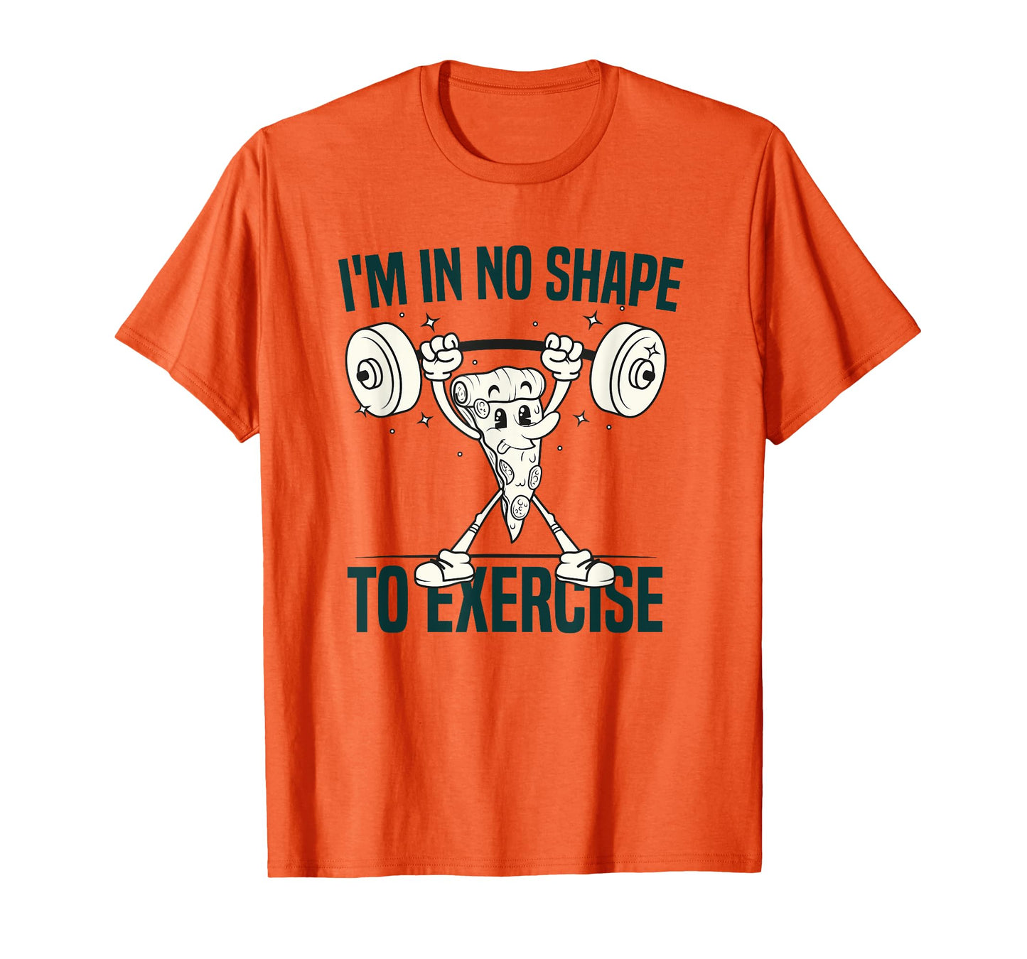 I'm in No Shape to Exercise Funny Workout fitness GYM Joke T-Shirt