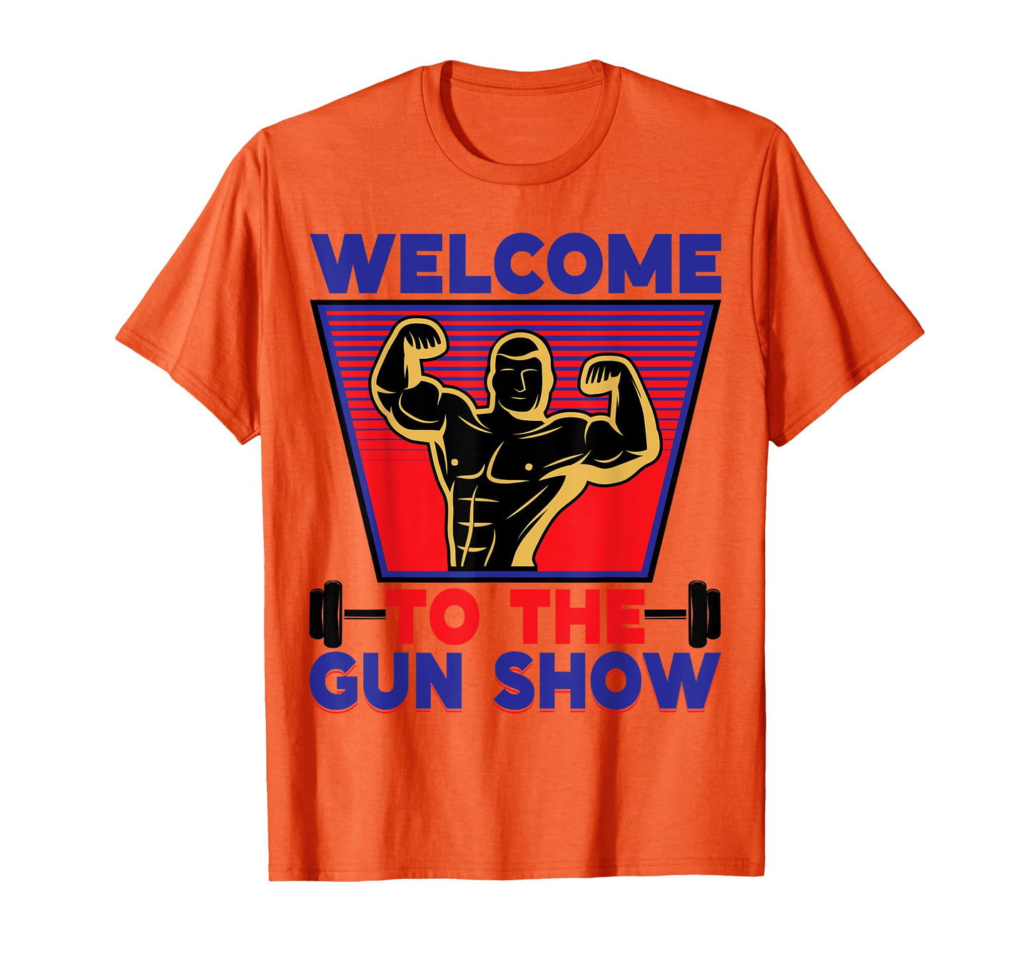 Welcome to the Gun Show | Fitness and Bodybuilding T-Shirt