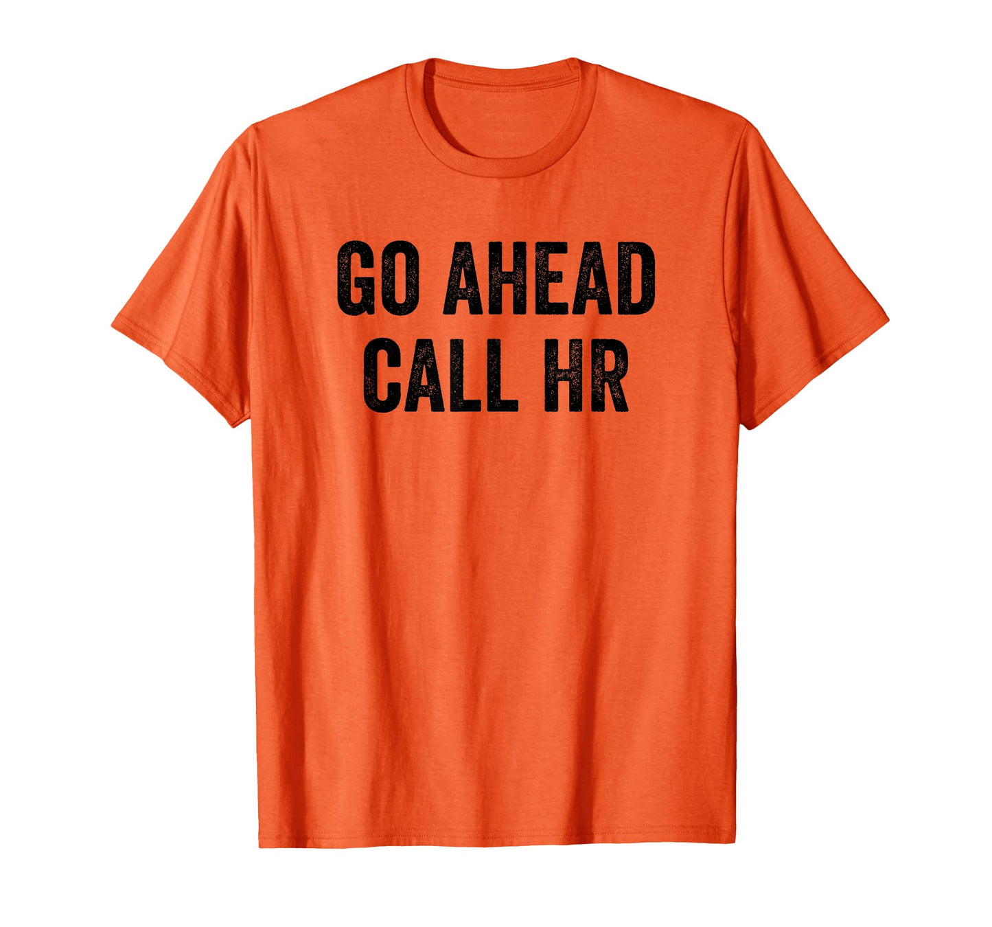 Go Ahead Call HR Funny Workplace T-Shirt
