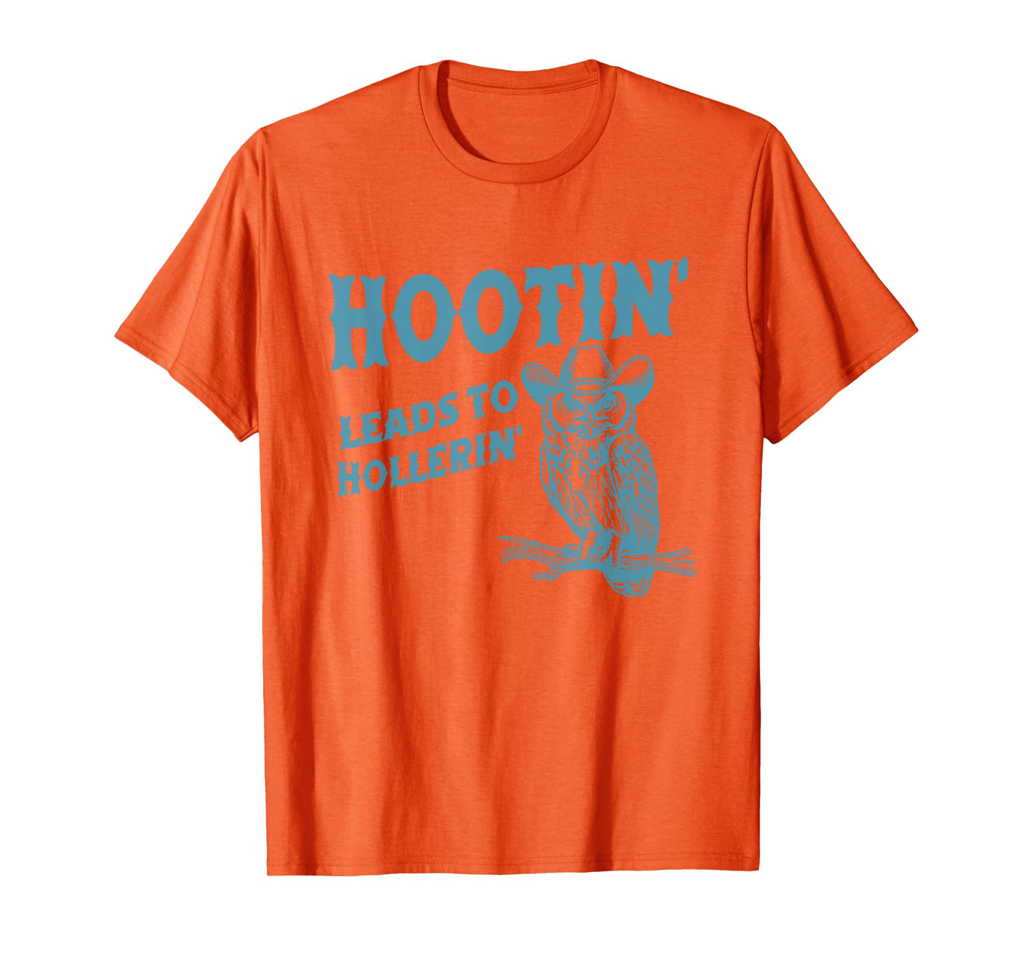 Hootin' Leads To Hollerin' Funny Owl T-Shirt