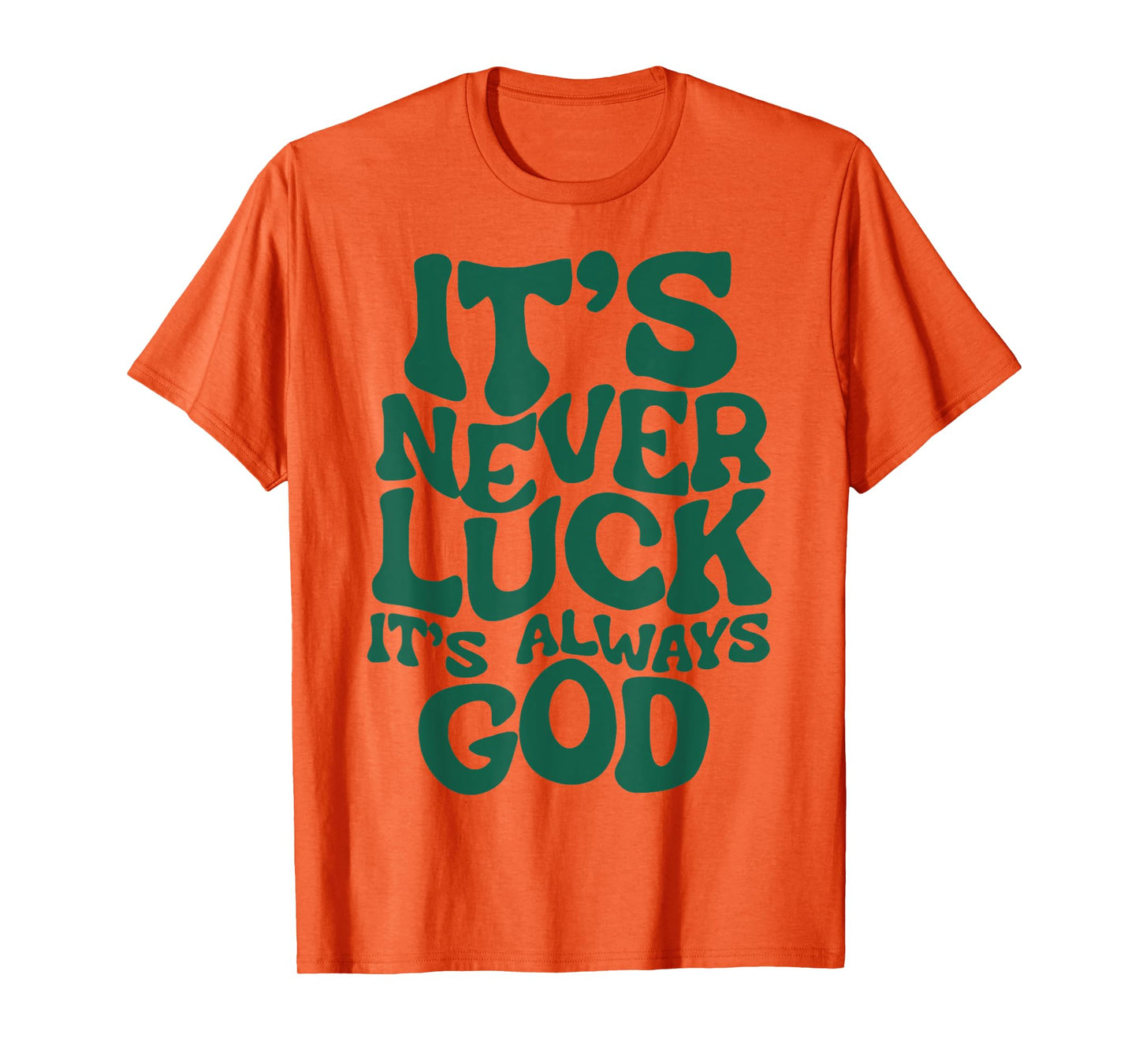 It's Never Luck It's Always God T-Shirt